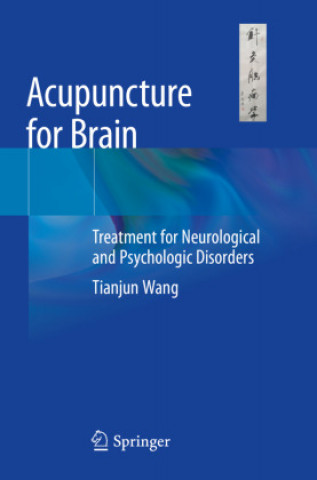 Carte Acupuncture for Brain: Treatment for Neurological and Psychologic Disorders Tianjun Wang