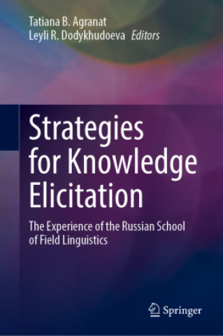 Buch Strategies for Knowledge Elicitation: The Experience of the Russian School of Field Linguistics Tatiana B. Agranat