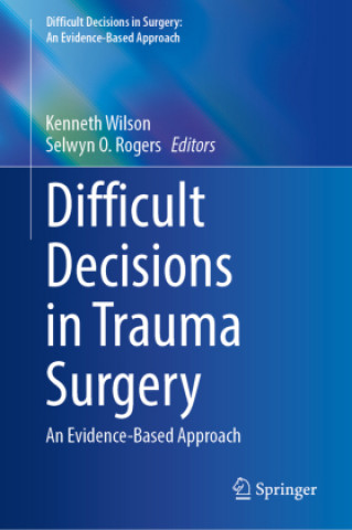 Książka Difficult Decisions in Trauma Surgery: An Evidence-Based Approach Kenneth Wilson