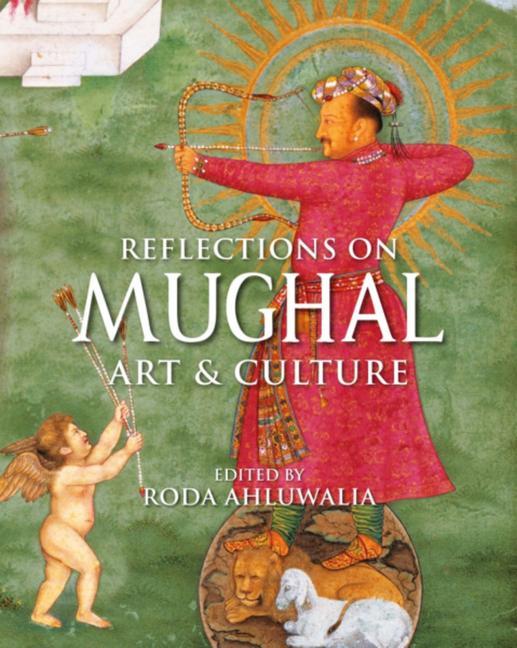 Book Reflections on Mughal Art & Culture Roda Ahluwalia