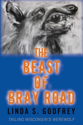 Book The Beast of Bray Road: Tailing Wisconsin's Werewolf Linda S. Godfrey