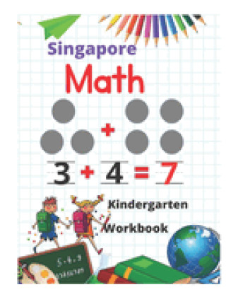 Könyv Singapore Math Kindergarten Workbook: Kindergarten and 1st Grade Activity Book Age 5-7 + Worksheets (Addition, Subtraction, Geometry and more...) Kindergarten Math Practice