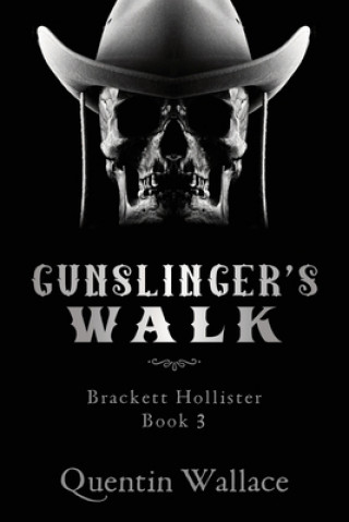 Kniha Gunslinger's Walk: Brackett Hollister Book Three Quentin Wallace