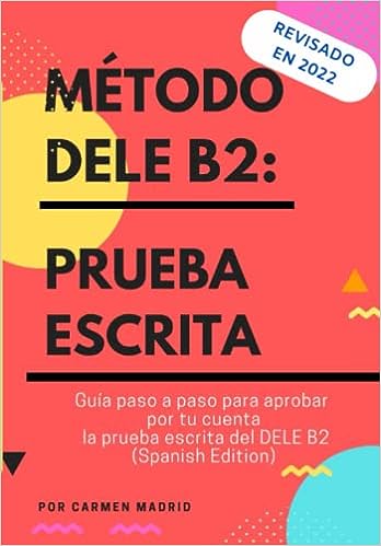 Book Método Dele B2: PRUEBA ESCRITA: Guía paso a paso para aprobar por tu cuenta la prueba escrita del DELE B2 (Spanish Edition) Carmen Madrid