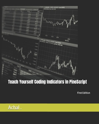 Knjiga Teach Yourself Coding Indicators in PineScript Achal