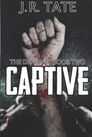 Kniha Captive: A Dystopian Novel (The Defiants Series Book 2) J. R. Tate
