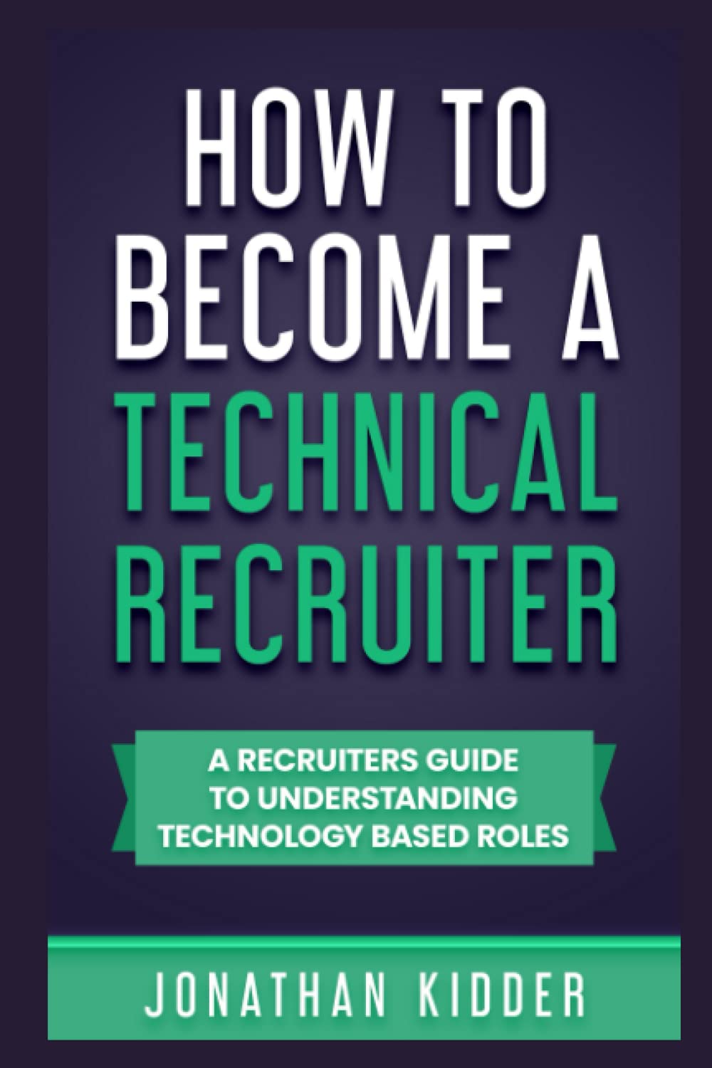 Könyv How to Become a Technical Recruiter Jonathan Kidder