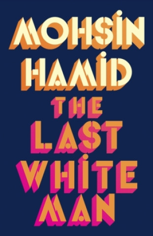 Kniha Last White Man Mohsin Hamid