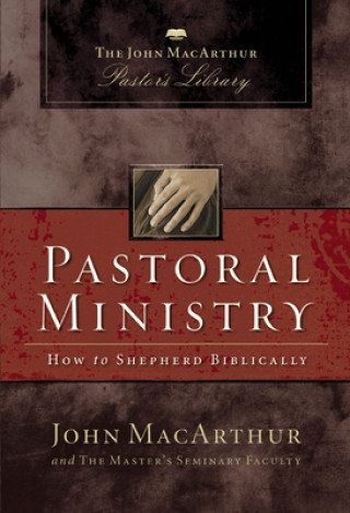Carte Pastoral Ministry: How to Shepherd Biblically Master's Seminary Faculty