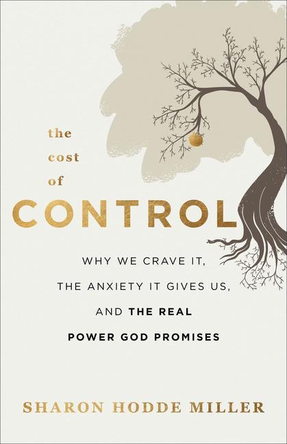 Buch Cost of Control - Why We Crave It, the Anxiety It Gives Us, and the Real Power God Promises Sharon Hodde Miller