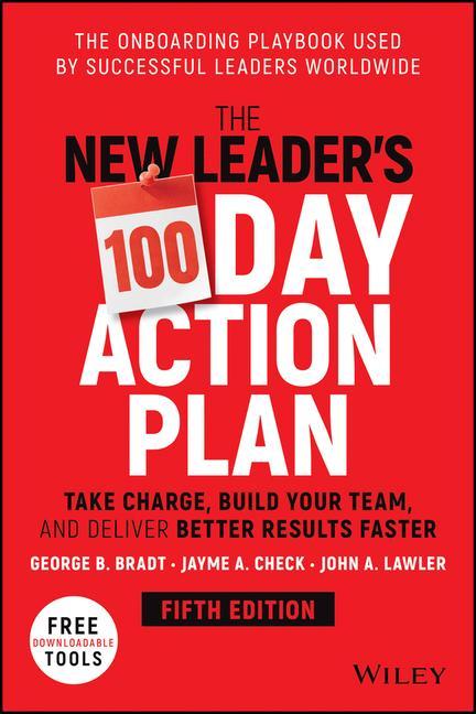 Książka New Leader's 100-Day Action Plan - Take Charge , Build Your Team, and Deliver Better Results Faster 5e George B. Bradt