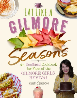 Könyv Eat Like a Gilmore: Seasons 