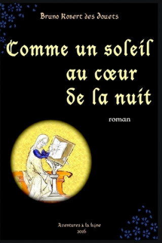 Kniha Comme un soleil au coeur de la nuit Robert des Douets Bruno Robert des Douets
