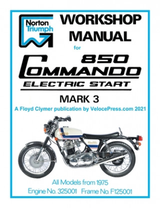 Kniha Norton Workshop Manual for 850 Commando Electric Start Mark 3 from 1975 Onwards (Part Number 00-4224) Floyd Clymer