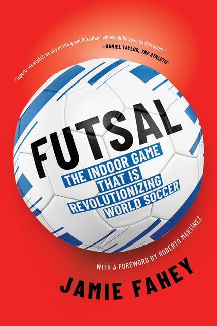 Carte Futsal: The Indoor Game That Is Revolutionizing World Soccer Roberto Martinez