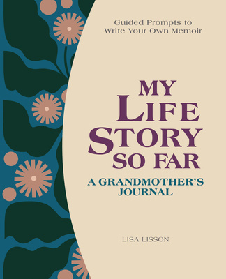 Книга My Life Story So Far: A Grandmother's Journal: Guided Prompts to Write Your Own Memoir 