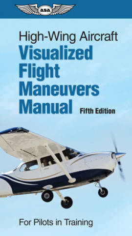 Книга High-Wing Aircraft Visualized Flight Maneuvers Manual: For Pilots in Training 