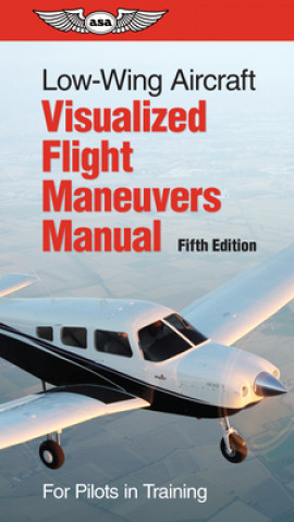 Carte Low-Wing Aircraft Visualized Flight Maneuvers Manual: For Pilots in Training 