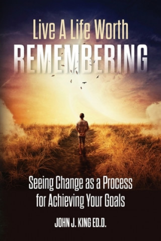 Knjiga Live a Life Worth Remembering EdD John J. King