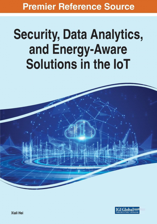 Livre Security, Data Analytics, and Energy-Aware Solutions in the IoT Xiali Hei