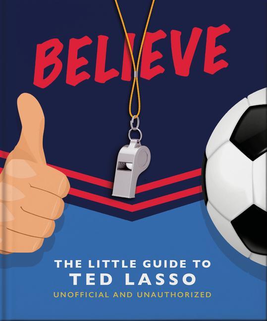 Kniha Believe - The Little Guide to Ted Lasso 
