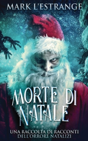 Könyv Morte di Natale - Una raccolta di racconti dell'orrore natalizi 