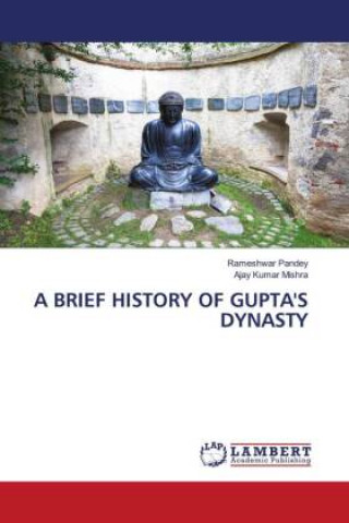 Kniha A BRIEF HISTORY OF GUPTA'S DYNASTY Ajay Kumar Mishra