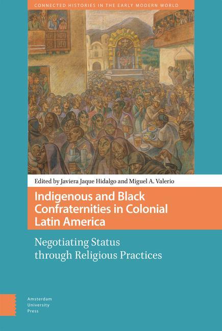 Knjiga Indigenous and Black Confraternities in Colonial Latin America Miguel Valerio