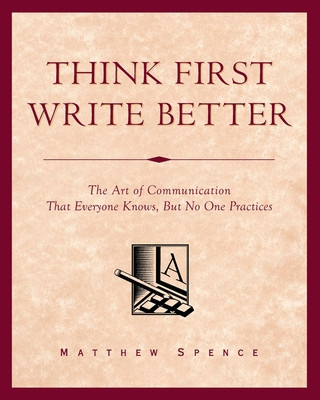 Knjiga Think First, Write Better Spence Matthew Spence