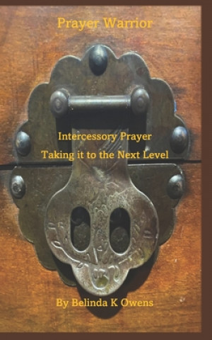 Knjiga Prayer Warrior - Intercessory Prayer Taking It To The Next Level Owens Belinda K Owens