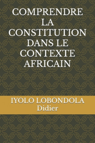 Knjiga Comprendre La Constitution Dans Le Contexte Africain Didier IYOLO LOBONDOLA Didier