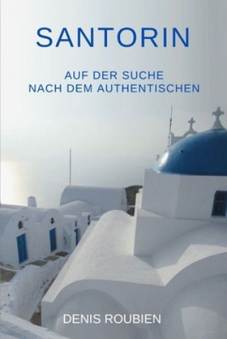 Knjiga Santorin. Auf der Suche nach dem Authentischen Roubien Denis Roubien