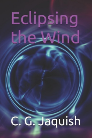 Knjiga Eclipsing the Wind Jaquish C. G. Jaquish