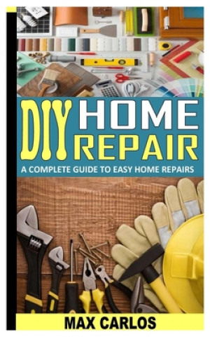Книга DIY Home Repair CARLOS MAX CARLOS