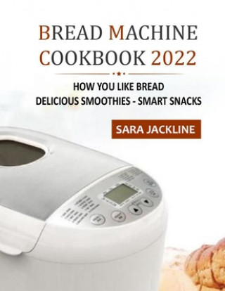 Книга Bread Machine Cookbook 2022 Sara Jackline