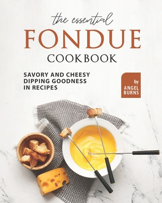 Carte Essential Fondue Cookbook Burns Angel Burns