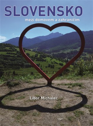 Kniha Slovensko mezi domovem a zahraničím Libor Michalec