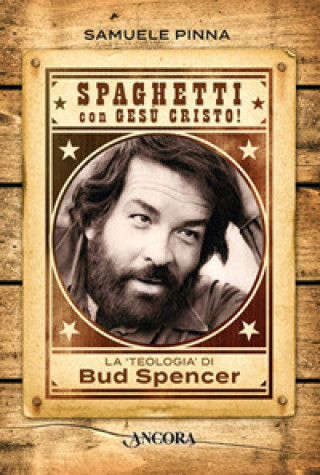Carte Spaghetti con Gesù Cristo! La teologia di Bud Spencer Samuele Pinna