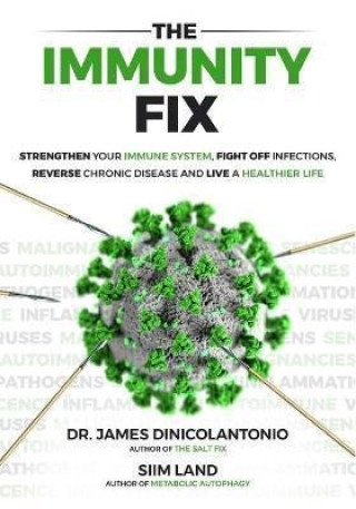 Книга The Immunity Fix: Strengthen Your Immune System, Fight Off Infections, Reverse Chronic Disease and Live a Healthier Life Siim Land