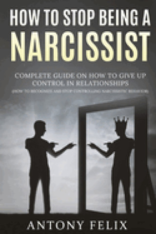 Книга How To Stop Being A Narcissist Antony Felix