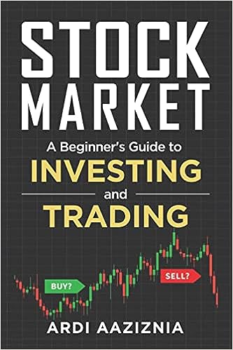 Книга Stock Market Explained: A Beginner's Guide to Investing and Trading in the Modern Stock Market Andrew Aziz