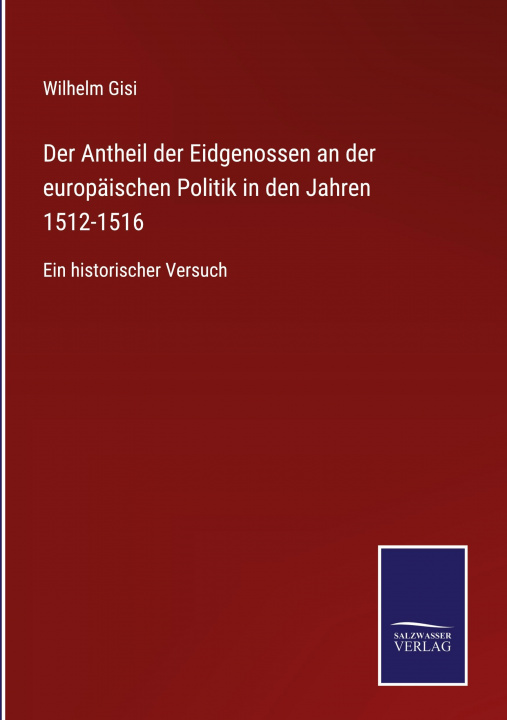 Kniha Antheil der Eidgenossen an der europaischen Politik in den Jahren 1512-1516 