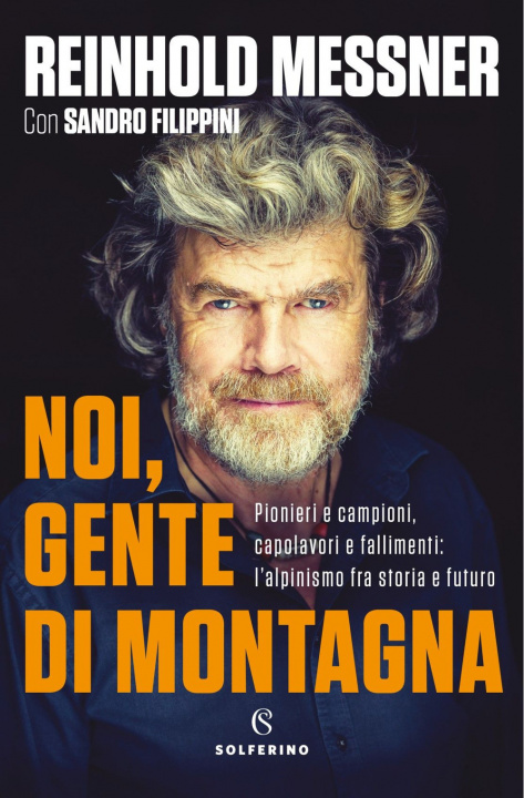 Kniha Noi, gente di montagna. Pionieri e campioni, capolavori e fallimenti: l'alpinismo fra storia e futuro Reinhold Messner