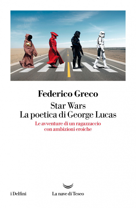 Kniha Star Wars. La poetica di George Lucas. Le avventure di un ragazzaccio con ambizioni eroiche Federico Greco