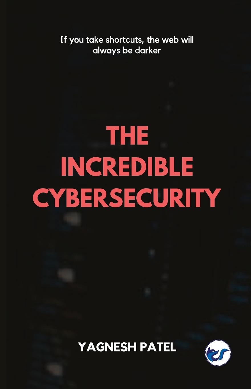 Knjiga Incredible Cybersecurity Yagnesh Patel