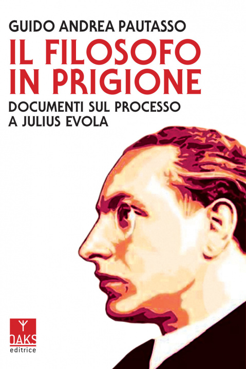 Kniha filosofo in prigione. Documenti sul processo a Julius Evola Guido Andrea Pautasso
