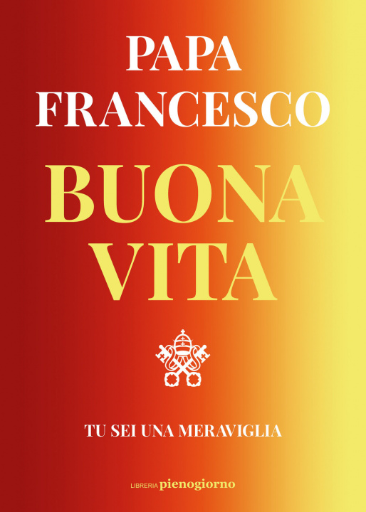 Книга Buona vita. Tu sei una meraviglia Francesco (Jorge Mario Bergoglio)