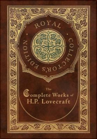 Könyv The Complete Works of H. P. Lovecraft (Royal Collector's Edition) (Case Laminate Hardcover with Jacket) H. P. Lovecraft
