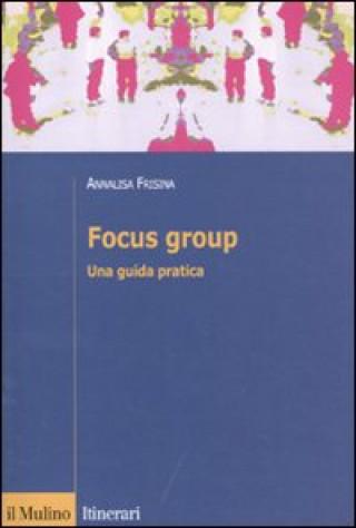 Livre Focus group. Una guida pratica Annalisa Frisina