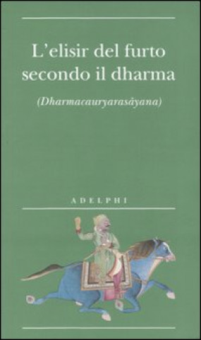 Kniha elisir del furto secondo il dharma. (Dharmacauryarasayana) 